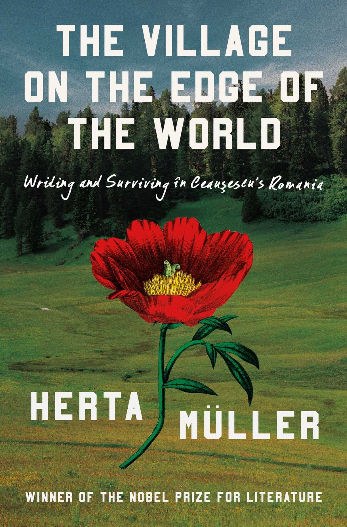 The Village on the Edge of the World. Writing and Surviving Ceaușescu's Romania: Work by Nobel laureate Herta Müller released in English translation